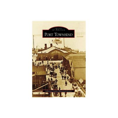 Port Townsend - (Images of America) by Jefferson County Historical Society (Paperback)