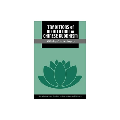 Traditions of Meditation in Chinese Buddhism - (Kuroda Studies in East Asian Buddhism) by Peter N Gregory (Paperback)