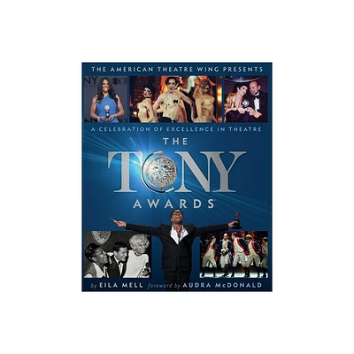 The Tony Awards - by Eila Mell & The American Theatre Wing (Hardcover)