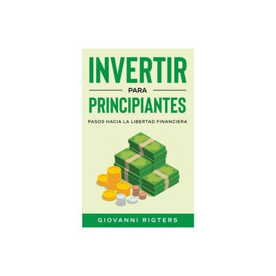Invertir Para Principiantes - by Giovanni Rigters (Paperback)