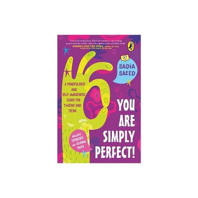 You Are Simply Perfect! a Mindfulness and Self-Awareness Guide for Tweens and Teens - by Sadia Saeed (Paperback)