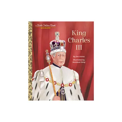 King Charles III: A Little Golden Book Biography - by Jen Arena (Hardcover)