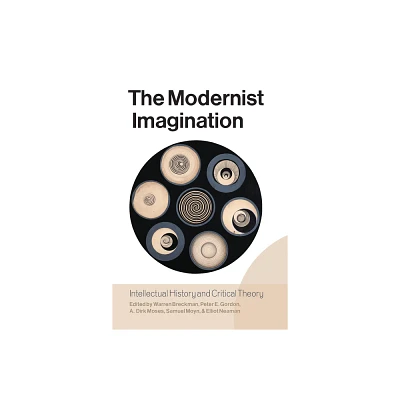 The Modernist Imagination - by Warren Breckman & Peter E Gordon & A Dirk Moses & Samuel Moyn (Paperback)