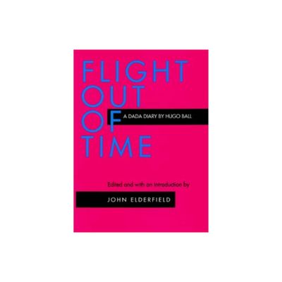 Flight Out of Time - (Documents of Twentieth-Century Art) by Hugo Ball (Paperback)