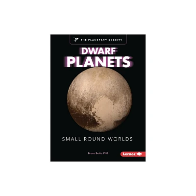 Dwarf Planets - (Exploring Our Solar System with the Planetary Society (R)) by Bruce Betts (Paperback)