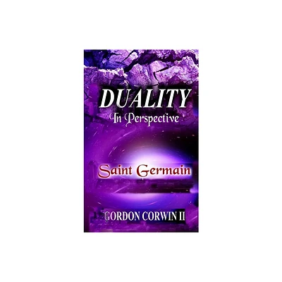 Duality - (Celestial Purple, a Masters Enlightenment) by Gordon W Corwin (Hardcover)