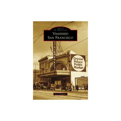 Vanished San Francisco - (Images of America) by Lorri Ungaretti (Paperback)