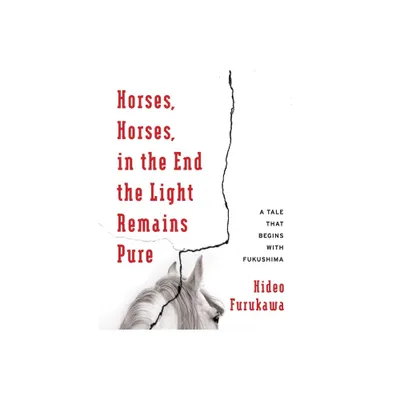 Horses, Horses, in the End the Light Remains Pure - (Weatherhead Books on Asia) by Hideo Furukawa (Paperback)