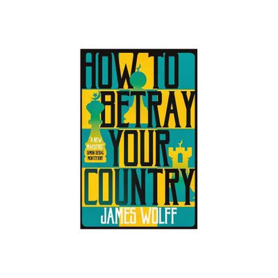 How to Betray Your Country - by James Wolff (Paperback)