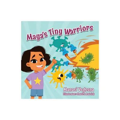 Mayas Tiny Warriors (Moms Choice Awards Gold Award Recipient) - by Manasi Vegesna (Paperback)