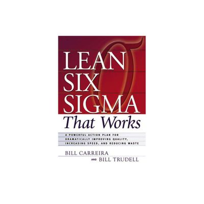 Lean Six SIGMA That Works - by Bill Carreira & Bill Trudell (Paperback)