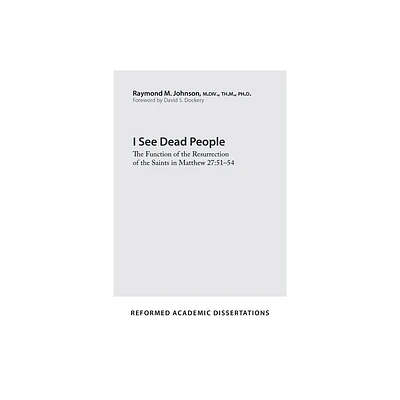 I See Dead People - (Reformed Academic Dissertation) by Raymond M Johnson (Paperback)