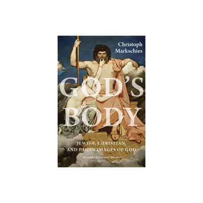 Gods Body - by Christoph Markschies (Hardcover)