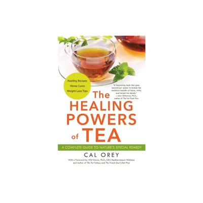 The Healing Powers of Tea - by Cal Orey (Paperback)