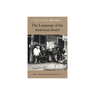 The Language of the American South - (Mercer University Lamar Memorial Lectures) by Cleanth Brooks (Paperback)