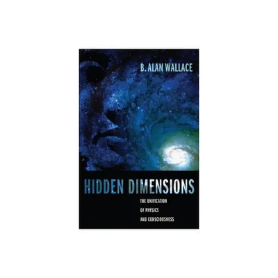 Hidden Dimensions - (Columbia Science and Religion) by B Alan Wallace (Paperback)