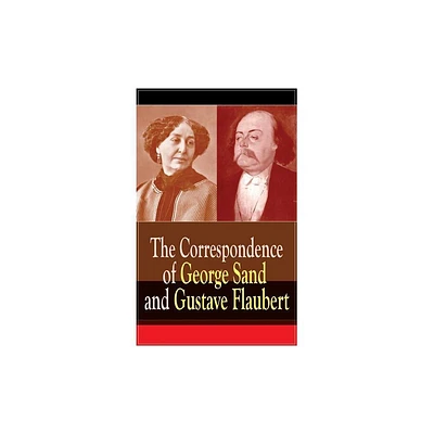 The Correspondence of George Sand and Gustave Flaubert - by Gustave Flaubert & George Sand (Paperback)