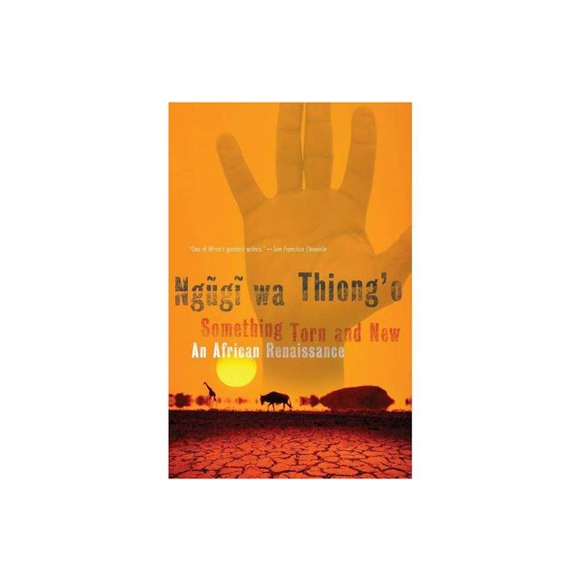 Something Torn and New - by Ngugi Wa Thiongo (Paperback)