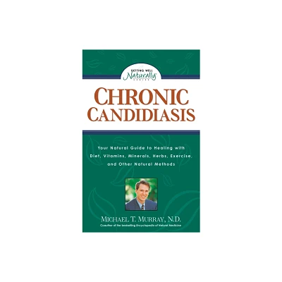 Chronic Candidiasis - (Getting Well Naturally) by Michael T Murray (Paperback)