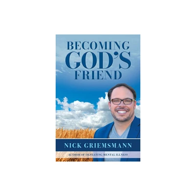 Becoming Gods Friend - by Nick Griemsmann (Paperback)