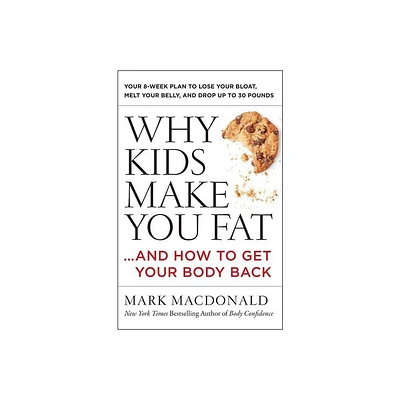 Why Kids Make You Fat - by Mark MacDonald (Paperback)