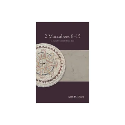 2 Maccabees 8-15 - (Baylor Handbook on the Septuagint) by Seth M Ehorn (Paperback)