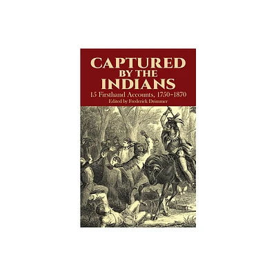 Captured by the Indians - (Native American) by Frederick Drimmer (Paperback)