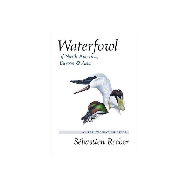 Waterfowl of North America, Europe, and Asia - by Sbastien Reeber (Hardcover)