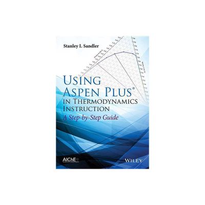 Using Aspen Plus in Thermodynamics Instruction - by Stanley I Sandler (Paperback)