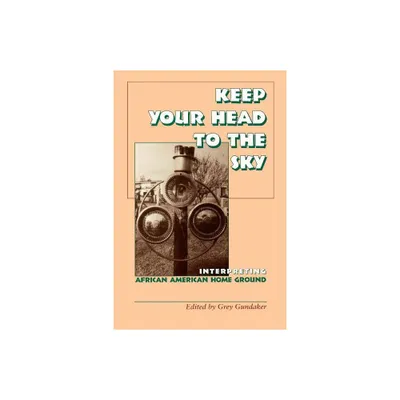 Keep Your Head to the Sky - by Grey Gundaker (Paperback)