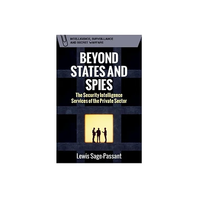 Beyond States and Spies - (Intelligence, Surveillance and Secret Warfare) by Lewis Sage-Passant (Hardcover)