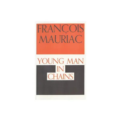 Young Man in Chains - by Francois Mauriac (Paperback)