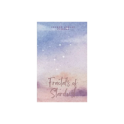 Fractals of Stardust - by Lauren Ashley Zamora (Paperback)