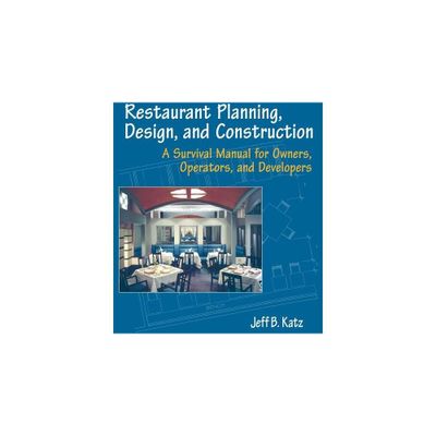 Restaurant Planning, Design, and Construction - by Jeff B Katz (Paperback)