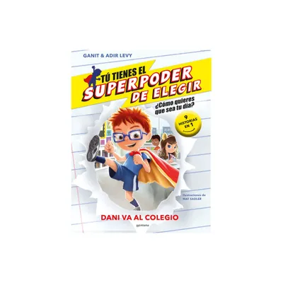 Dani Va Al Colegio (9 Historias En 1) / What Should Danny Do? School Day - (T Tienes el Superpoder de Elegir) by Ganit Levy & Adir Levy (Paperback)