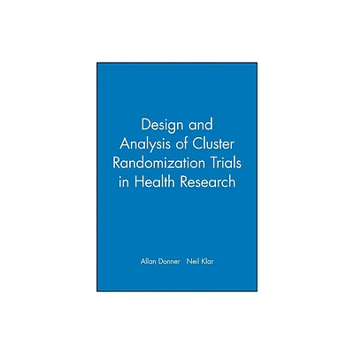 Design and Analysis of Cluster Randomization Trials in Health Research - by Allan Donner & Neil Klar (Hardcover)