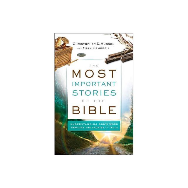 The Most Important Stories of the Bible - by Christopher D Hudson & Stan Campbell (Paperback)