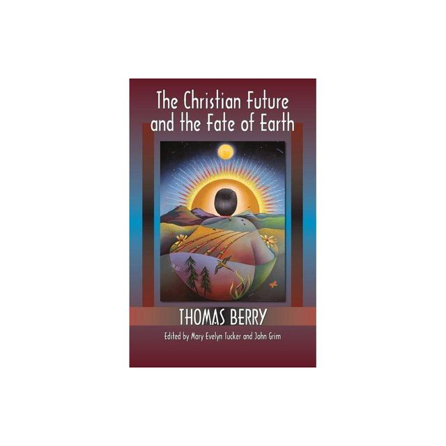 The Christian Future and the Fate of Earth - (Ecology and Justice) by Berry Thomas (Paperback)