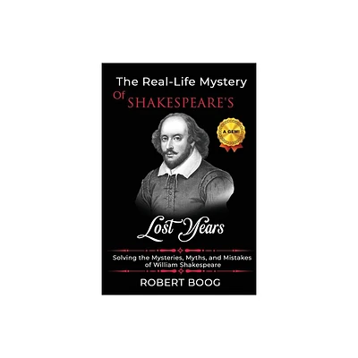 The Real-Life Mystery of Shakespeares Lost Years - by Robert Boog (Paperback)