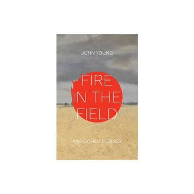 Fire in the Field and Other Stories - by John Young (Paperback)