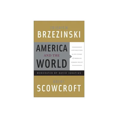 America and the World - by Zbigniew Brzezinski & Brent Scowcroft (Paperback)