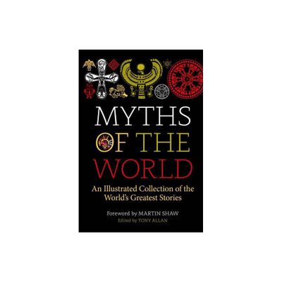 Myths of the World - by Tony Allan (Hardcover)