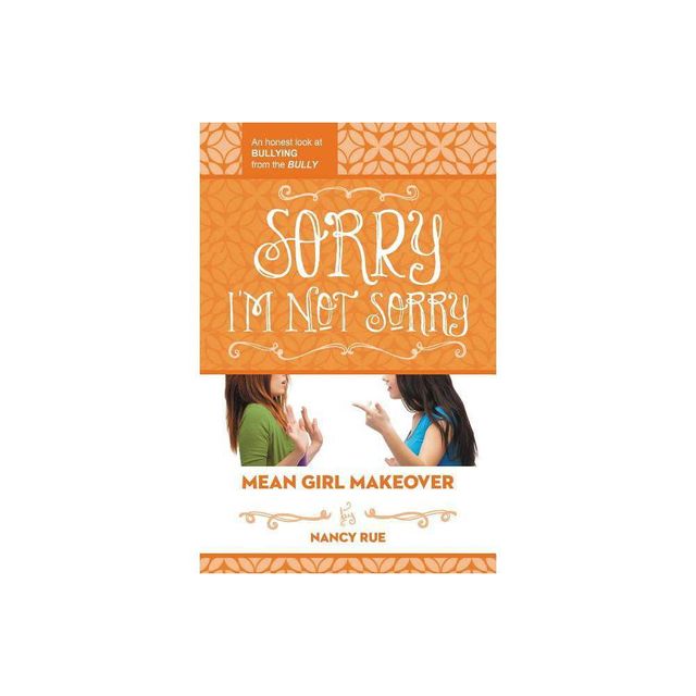 Sorry Im Not Sorry - (Mean Girl Makeover) by Nancy N Rue (Paperback)