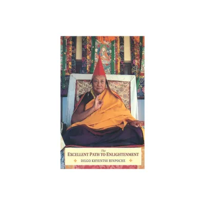 The Excellent Path to Enlightenment - by Jamyang Khyentse Wangpo & Dilgo Khyentse (Paperback)