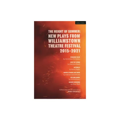 The Height of Summer: New Plays from Williamstown Theatre Festival 2015-2021 - (Methuen Drama Play Collections) (Hardcover)