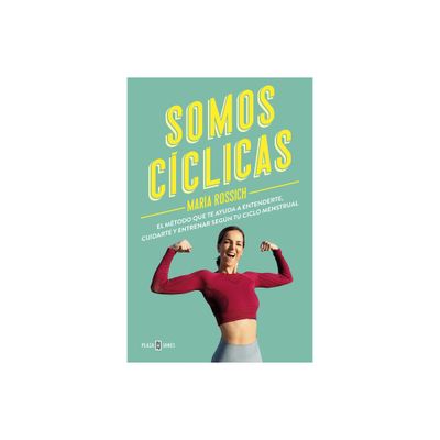 Somos Cclicas: El Mtodo Que Te Ayuda a Entenderte, Cuidarte Y Entrenar Segn T U Ciclo Menstrual / We Are Cyclical - by Mara Rossich (Paperback)