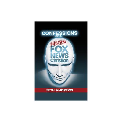 Confessions of a Former Fox News Christian - by Seth Andrews (Paperback)