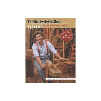 Woodwrights Shop - (Practical Guide to Traditional Woodcraft) by Roy Underhill (Paperback)