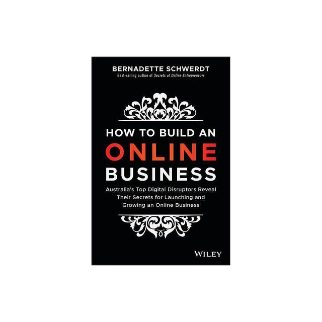 How to Build an Online Business - by Bernadette Schwerdt (Paperback)