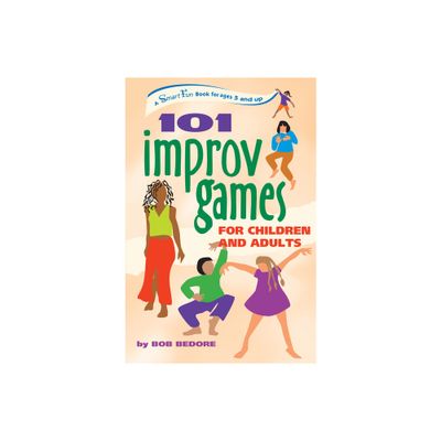 101 Improv Games for Children and Adults - (Smartfun Activity Books) by Bob Bedore (Paperback)